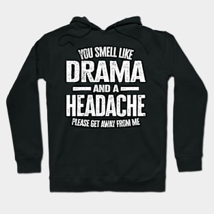 You Smell Like Drama and A Headache Hoodie